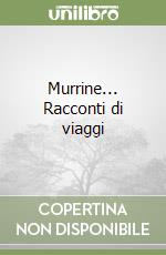 Murrine... Racconti di viaggi libro