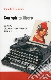 Con spirito libero. Editoriali dall'Avanti della Domenica 2010-2011 libro di Biscardini Roberto