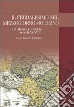 Il feudalesimo nel Mezzogiorno moderno. Gli Abruzzi e il Molise (secoli XV-XVIII)