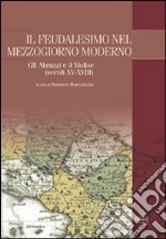 Il feudalesimo nel Mezzogiorno moderno. Gli Abruzzi e il Molise (secoli XV-XVIII) libro