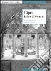 Cipro, la dote di Venezia. Eredità della Serenissima e ponte verso l'Oriente libro