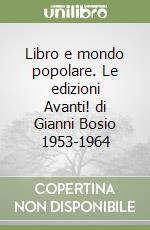 Libro e mondo popolare. Le edizioni Avanti! di Gianni Bosio 1953-1964