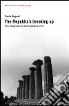 The republic's breaking up. Four essays on the italian political crisis libro