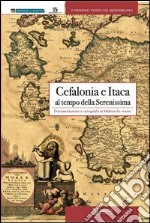 Cefalonia e Itaca al tempo della Serenissima. Documentazione e cartografia in biblioteche venete libro