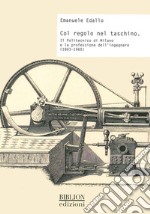 Col regolo nel taschino. Il Politecnico di Milano e la professione dell'ingegnere (1863-1960)