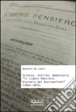 Scienza, laicità, democrazia. «Il libero pensiero. Giornale dei razionalisti» (1866-1876) libro