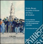 Giulio Besini, guardia d'onore del duca di Modena. Cronaca illustrata di un legittimista modenese nell'Italia risorgimentale (1859-1863) libro