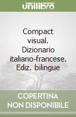 Compact visual. Dizionario italiano-francese. Ediz. bilingue