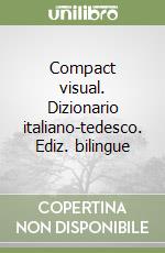 Compact visual. Dizionario italiano-tedesco. Ediz. bilingue