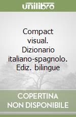 Compact visual. Dizionario italiano-spagnolo. Ediz. bilingue