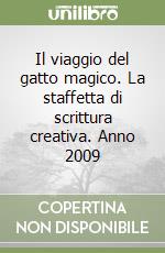 Il viaggio del gatto magico. La staffetta di scrittura creativa. Anno 2009 libro