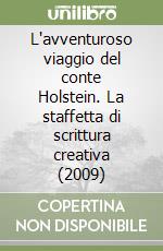 L'avventuroso viaggio del conte Holstein. La staffetta di scrittura creativa (2009) libro