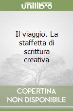 Il viaggio. La staffetta di scrittura creativa libro