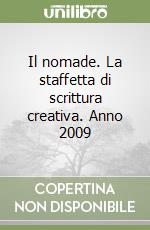 Il nomade. La staffetta di scrittura creativa. Anno 2009 libro