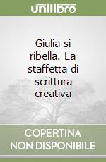 Giulia si ribella. La staffetta di scrittura creativa libro