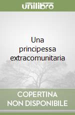 Una principessa extracomunitaria