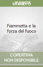 Fiammetta e la forza del fuoco