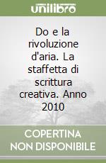 Do e la rivoluzione d'aria. La staffetta di scrittura creativa. Anno 2010 libro