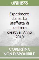 Esperimenti d'aria. La staffetta di scrittura creativa. Anno 2010 libro