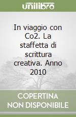 In viaggio con Co2. La staffetta di scrittura creativa. Anno 2010 libro