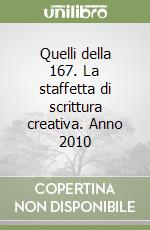 Quelli della 167. La staffetta di scrittura creativa. Anno 2010 libro