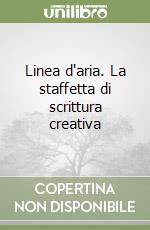 Linea d'aria. La staffetta di scrittura creativa libro