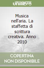 Musica nell'aria. La staffetta di scrittura creativa. Anno 2010 libro