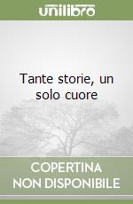 Tante storie, un solo cuore