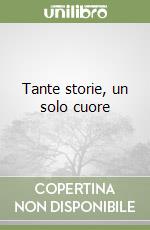 Tante storie, un solo cuore libro