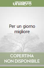 Per un giorno migliore