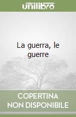 La guerra, le guerre
