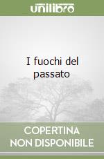 I fuochi del passato