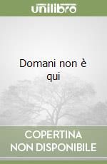Domani non è qui