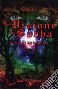 La visione del Sabba. I rituali della Wicca
