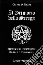 Il grimorio della strega. Incantesimi, invocazioni, amuleti e divinazioni libro