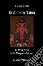 Il culto di Lilith. Il velo nero della Vergine Oscura libro