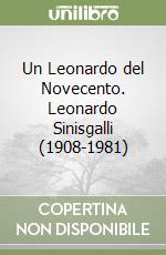 Un Leonardo del Novecento. Leonardo Sinisgalli (1908-1981) libro