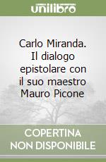 Carlo Miranda. Il dialogo epistolare con il suo maestro Mauro Picone libro