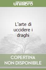 L'arte di uccidere i draghi libro