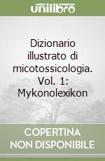 Dizionario illustrato di micotossicologia. Vol. 1: Mykonolexikon libro