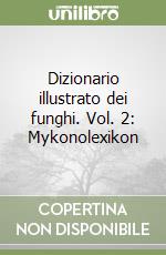 Dizionario illustrato dei funghi. Vol. 2: Mykonolexikon libro