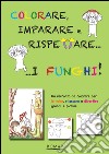 Colorare, imparare e rispettare i funghi libro