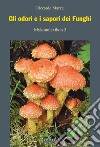 Gli odori e i sapori dei funghi. Ediz. illustrata libro di Mazza Riccardo
