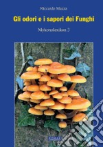 Gli odori e i sapori dei funghi. Ediz. illustrata libro