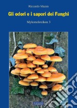 Gli odori e i sapori dei funghi. Nuova ediz. libro