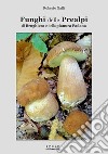 Funghi delle Prealpi, di Brughiera e della pianura Padana libro