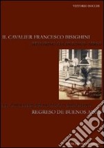 Il cavalier Francesco Bisighini. Ritorno a Buenos Aires. Ediz. italiana e spagnola libro