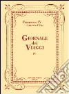 Giornale dei viaggi. Vol. 4 libro di Francesco IV d'Austria Este