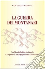 La guerra dei montanari. Guelfi e ghibellini tra Reggio il Frignano e la Garfagnana