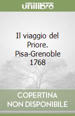 Il viaggio del Priore. Pisa-Grenoble 1768